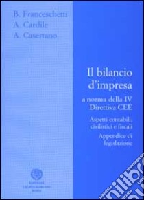 Il bilancio d'impresa a norma della 4ª direttiva CEE libro di Franceschetti Bruno - Cardile Angelo - Casertano Antonio