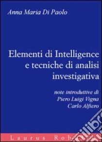 Elementi di intelligence e tecniche di analisi investigativa libro di Di Paolo Anna Maria