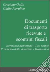 Documenti di trasporto, ricevute e scontrini fiscali libro di Gallo Graziano - Pierulivo Giulio