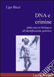 DNA e crimine. Dalla traccia biologica all'identificazione genetica libro di Ricci Ugo