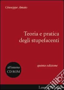 Teoria e pratica degli stupefacenti. Con CD-ROM libro di Amato Giuseppe