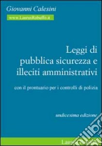 Leggi di pubblica sicurezza e illeciti amministrativi. Con il prontuario per i controlli di polizia libro di Calesini Giovanni