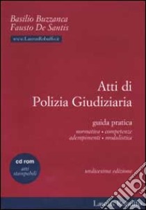 Atti di polizia giudiziaria. Guida pratica. Con CD-ROM libro di Buzzanca Basilio - De Santis Fausto