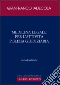 Medicina legale per l'attività di polizia giudiziaria libro di Iadecola Gianfranco