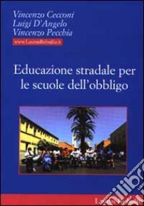 Educazione stradale per le scuole dell'obbligo libro di Cecconi Vincenzo - D'Angelo Luigi - Pecchia Vincenzo