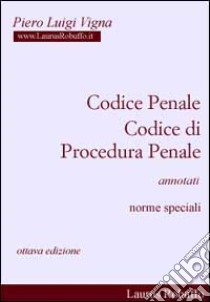 Codice penale, Codice di procedura penale annotati. Norme speciali libro di Vigna Piero L.