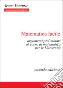 Matematica facile. Argomenti preliminari al corso di matematica per le università libro di Ventura Irene