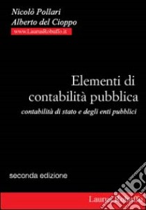 Elementi di contabilità pubblica. Contabilità di Stato e degli enti pubblici libro di Pollari Nicolò - Del Cioppo Alberto