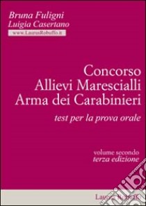 Concorso allievi marescialli arma dei carabinieri. Test per la prova orale libro di Fuligni Bruna; Casertano Luigia