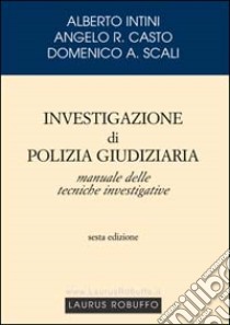 Investigazione di polizia giudiziaria libro di Intini Alberto - Casto Angelo R. - Scali Domenico A.