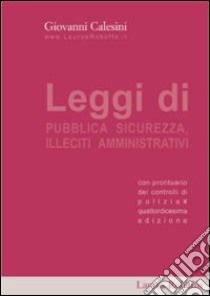 Leggi di pubblica sicurezza ed illeciti amministrativi libro di Calesini Giovanni