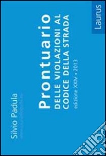 Prontuario delle violazioni al codice della strada libro di Padula Silvio