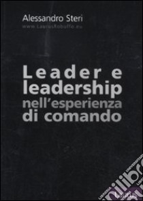 Leader e leadership nell'esperienza di comando libro di Steri Alessandro