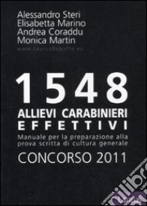 Millecinquecentoquarantotto allievi carabinieri effettivi. Concorso 2011. Manuale per la preparazione alla prova scritta di cultura generale libro