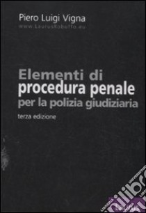 Elementi di procedura penale per la polizia giudiziaria libro di Vigna Piero L.