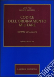 Codice dell'ordinamento militare. Norme collegate libro di Poli Vito - Bassetta Fausto