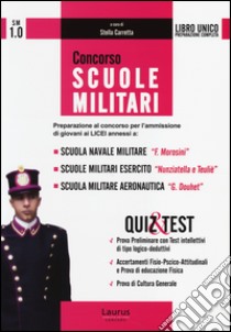 Concorso scuole militari. Preparazione al concorso per l'ammissione di giovani ai licei... Quiz & test libro di Carretta S. (cur.)