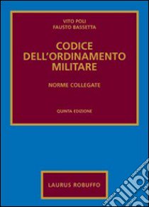 Codice dell'ordinamento militare. Norme collegate libro di Poli Vito; Bassetta Fausto