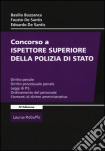 Concorso a ispettore superiore della polizia di Stato libro di Buzzanca Basilio; De Santis Fausto; De Santis Edoardo