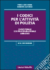 I codici per l'attività di Polizia libro di Vigna Piero Luigi; Alfonso Roberto