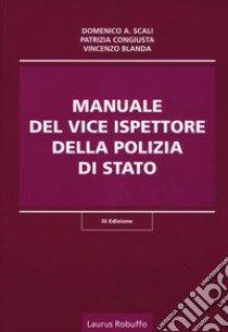 Manuale del vice ispettore della Polizia di Stato libro di Scali Domenico A.; Congiusta Patrizia; Blanda Patrizia