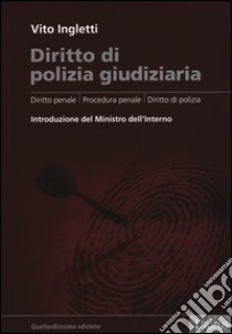 Diritto di polizia giudiziaria. Diritto penale, procedura penale, diritto di polizia libro di Ingletti Vito