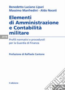 Elementi di amministrazione e contabilità militare. Profili normativi e procedurali per la Guardia di Finanza libro di Lipari Benedetto Luciano; Manfredini Massimo; Noceti Aldo