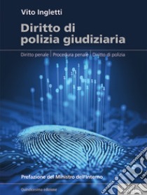 Diritto di polizia giudiziaria. Diritto penale, procedura penale, diritto di polizia libro di Ingletti Vito