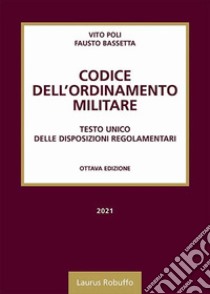 Codice dell'ordinamento militare. Testo Unico delle disposizioni regolamentari libro di Poli Vito; Bassetta Fausto