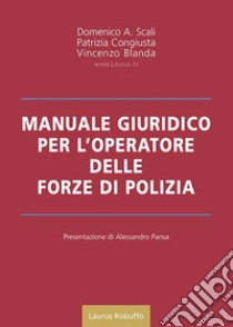 Manuale giuridico per l'operatore delle forze di polizia libro di Scali Domenico A.; Congiusta Patrizia; Blanda Vincenzo