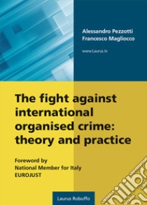 The fight against international organised crime: theory and practice libro di Pezzotti Alessandro; Magliocco Francesco