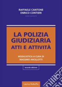 La polizia giudiziaria. Atti e attività libro di Cantone Raffaele; Contieri Enrico