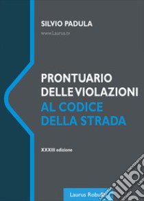 Prontuario delle violazioni al codice della strada. Nuova ediz. libro di Padula Silvio