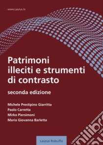 Patrimoni illeciti e strumenti di contrasto libro di Prestipino Giarritta Michele; Carretta Paolo; Piersimoni Mirko