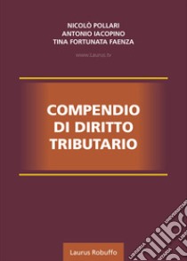 Compendio di diritto tributario libro di Pollari Nicolò; Iacopino Antonio; Faenza Tina Fortunata