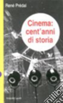 Cinema: cent'anni di storia libro di Prédal René