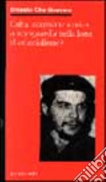 Cuba: eccezione storica o avanguardia nella lotta anticolonialista? libro di Guevara Ernesto
