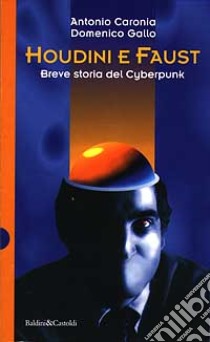 Houdini e Faust. Breve storia del cyberpunk libro di Caronia Antonio - Gallo Domenico
