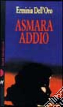 Asmara addio libro di Dell'Oro Erminia