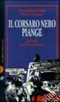 Il corsaro Nero piange! libro di Schwamenthal Riccardo - Straniero Michele L.