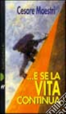 ... E se la vita continua libro di Maestri Cesare