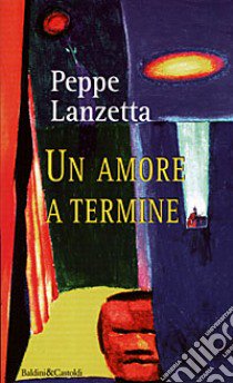 Un amore a termine libro di Lanzetta Peppe