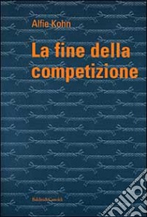 La fine della competizione libro di Kohn Alfie