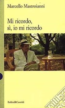 Mi ricordo, sì, io mi ricordo libro di Mastroianni Marcello