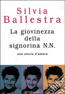 La giovinezza della signorina N. N. Una storia d'amore libro di Ballestra Silvia