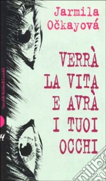 Verrà la vita e avrà i tuoi occhi libro di Ockayová Jarmila