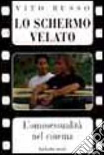 Lo schermo velato. L'omosessualità nel cinema libro di Russo Vito