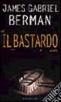 Il bastardo libro di Berman James G.