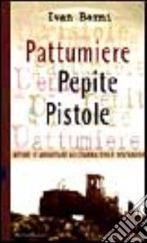 Pattumiere, pepite e pistole libro di Berni Ivan