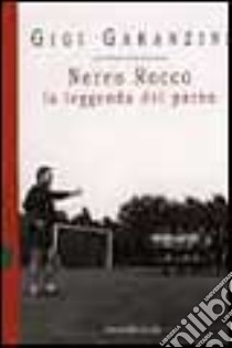 Nereo Rocco. La leggenda del paròn libro di Garanzini Gigi